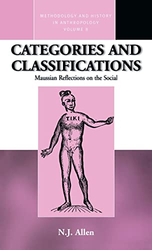 Categories And Classifications Maussian Reflections On The Social Methodology History In Anthropology 8 1st Edition N J Allen