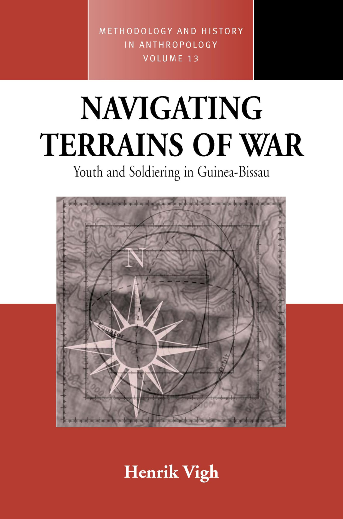 Navigating Terrains Of War Youth And Soldiering In Guineabissau Methodology History In Anthropology 13 1st Edition Henrik E Vigh