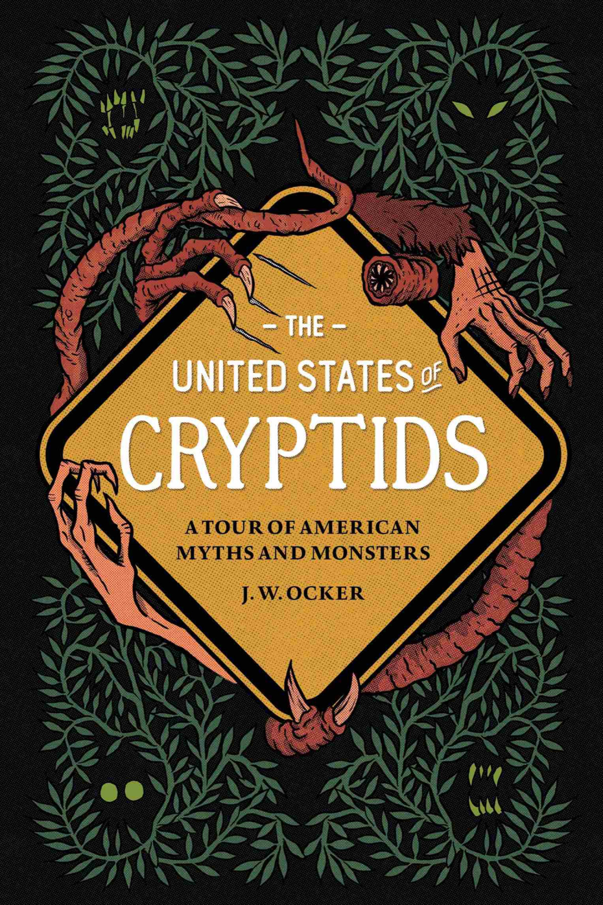 The United States Of Cryptids A Tour Of American Myths And Monsters J W Ocker