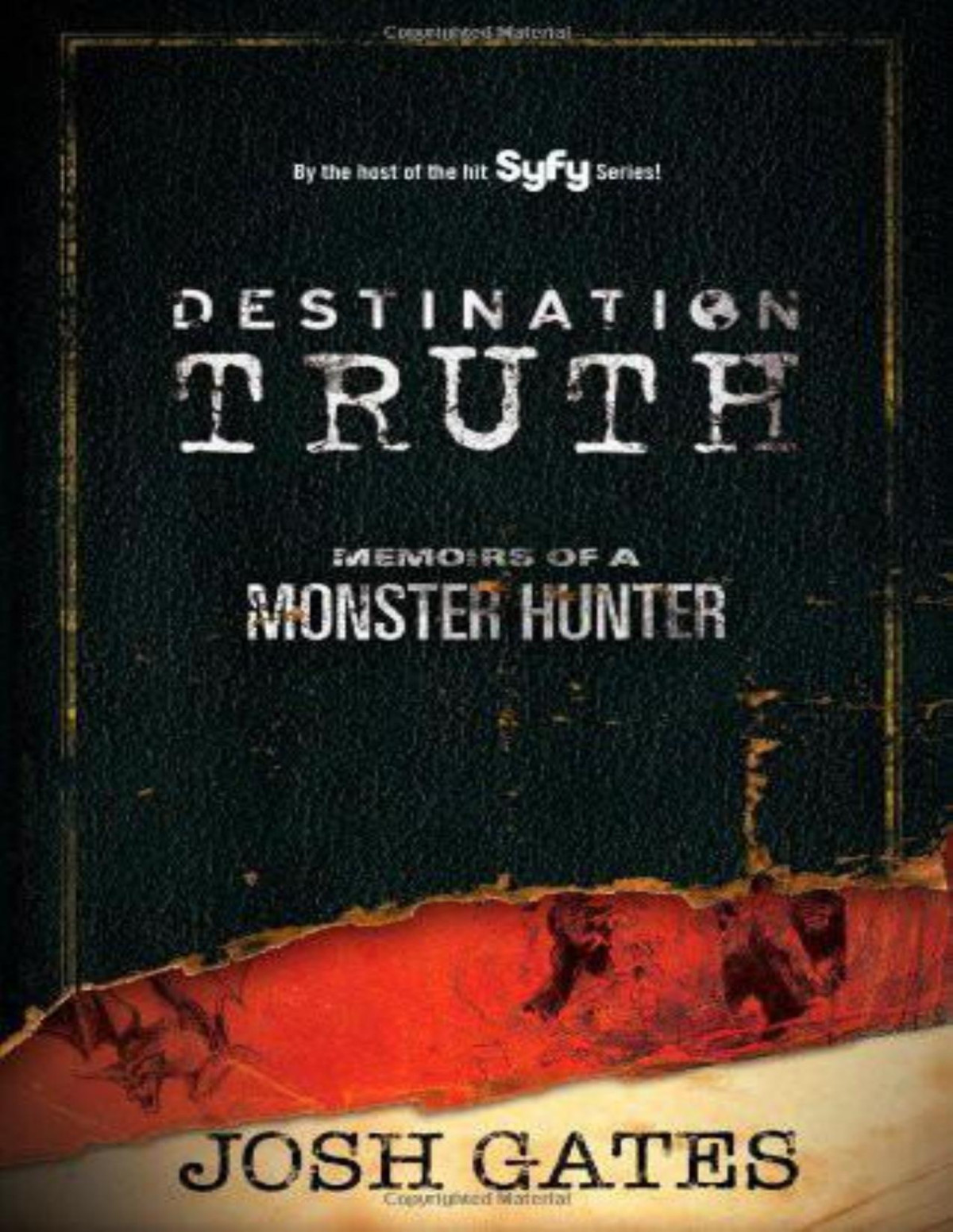 Destination Truth Memoirs Of A Monster Hunter Josh Gates