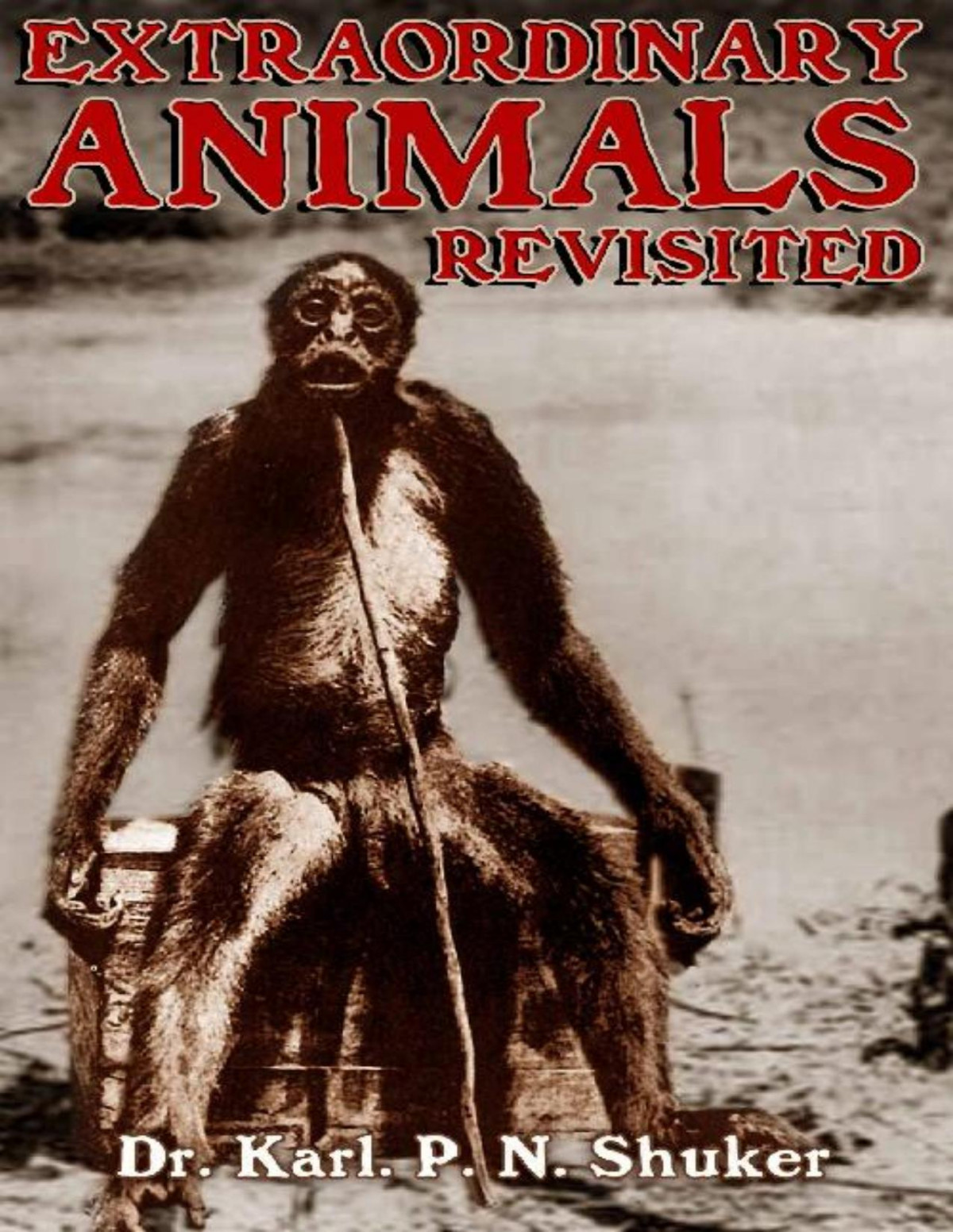 Extraordinary Animals Revisited Karl Shuker