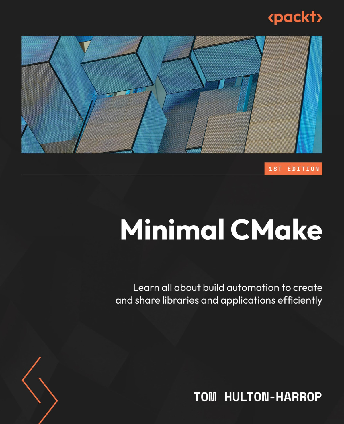 Minimal Cmake Learn The Best Bits Of Cmake To Create And Share Your Own Libraries And Applications Tom Hultonharrop