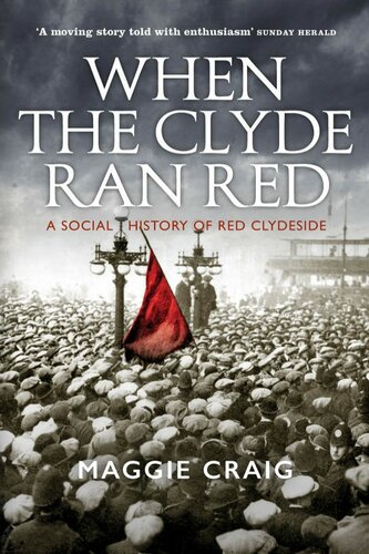 When The Clyde Ran Red A Social History Of Red Clydeside Maggie Craig