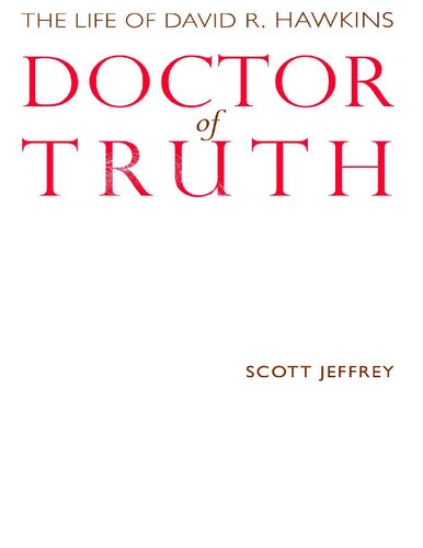 Doctor Of Truth The Life Of David R Hawkins Scott Jeffrey