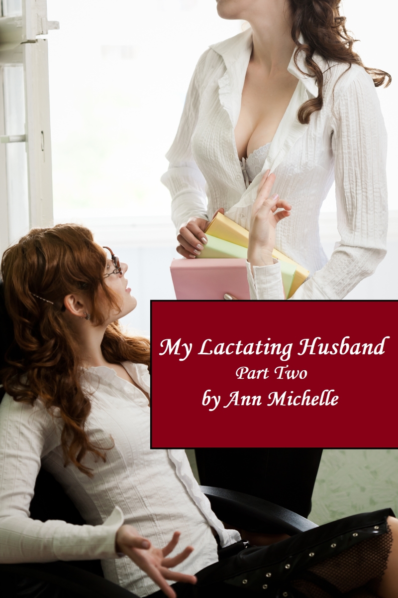 My Lactating Husband Part Two Michelle Ann Michelle Ann