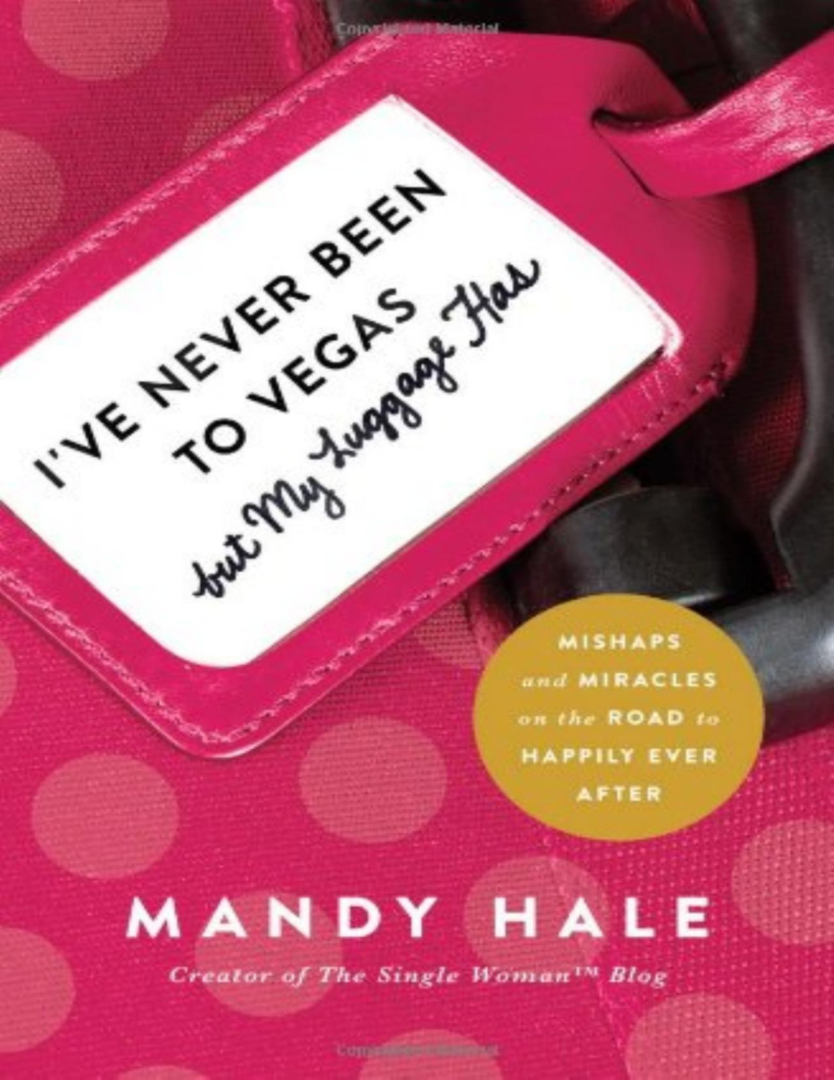 Ive Never Been To Vegas But My Luggage Has Mishaps And Miracles On The Road To Happily Ever After Mandy Hale Hale
