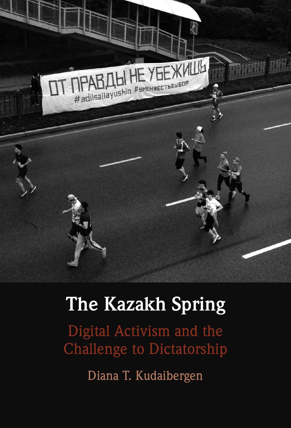 The Kazakh Spring Digital Activism And The Challenge To Dictatorship Diana T Kudaibergen