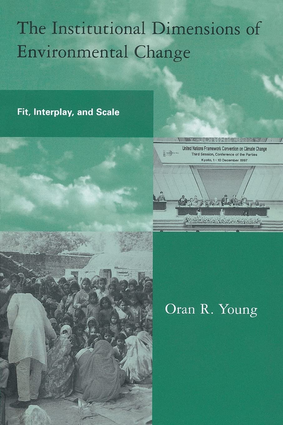 The Institutional Dimensions Of Environmental Change Fit Interplay And Scale First Edition Oran R Young