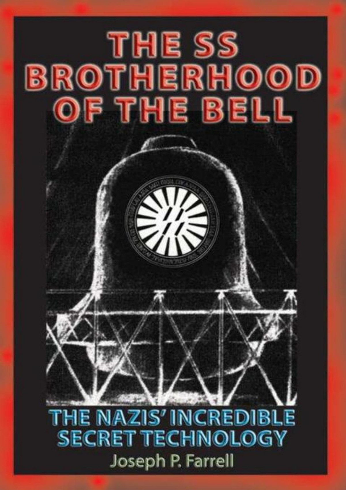 Ss Brotherhood Of The Bell The Nazis Incredible Secret Technology Joseph P Farrell