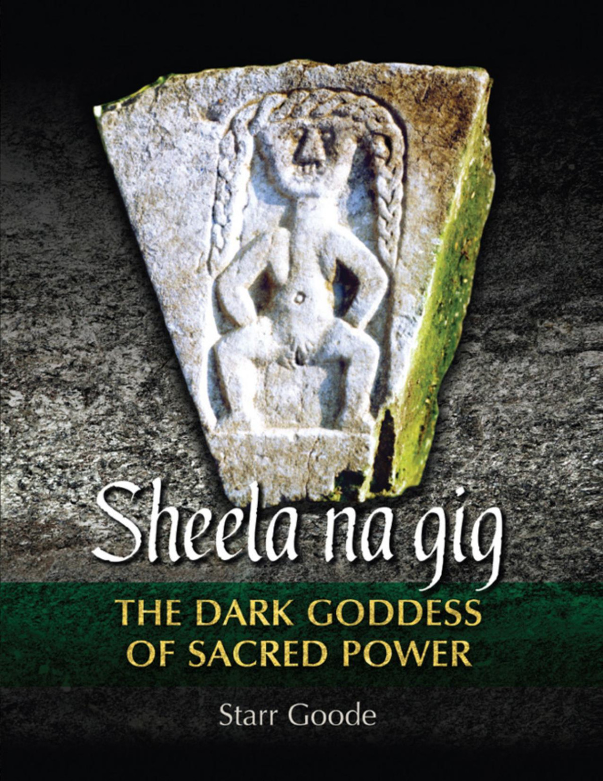 Sheela Na Gig The Dark Goddess Of Sacred Power Starr Goode