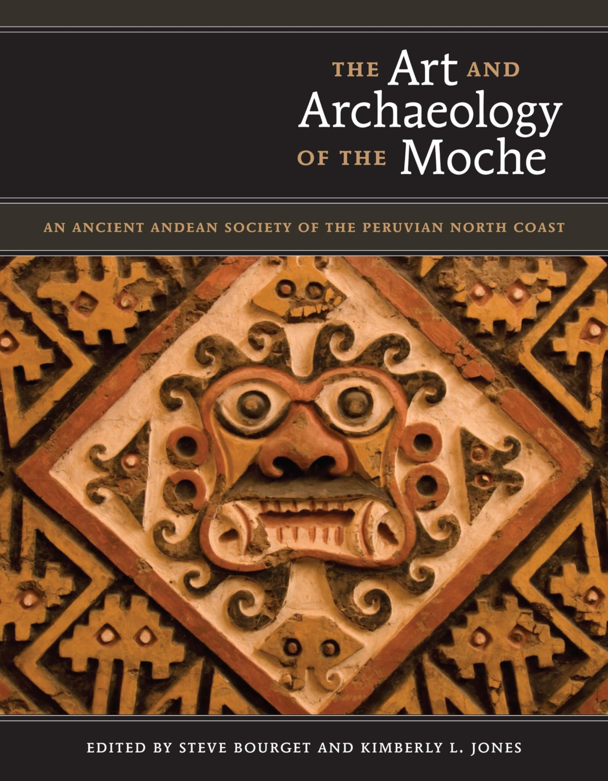 The Art And Archaeology Of The Moche An Ancient Andean Society Of The Peruvian North Coast Illustrated Steve Bourget