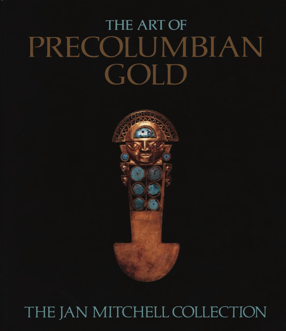 The Art Of Precolumbian Gold The Jan Mitchell Collection Julie Jones