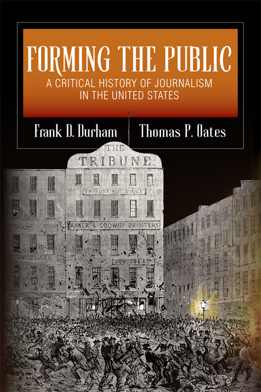 Forming The Public A Critical History Of Journalism In The United States Frank D Durham