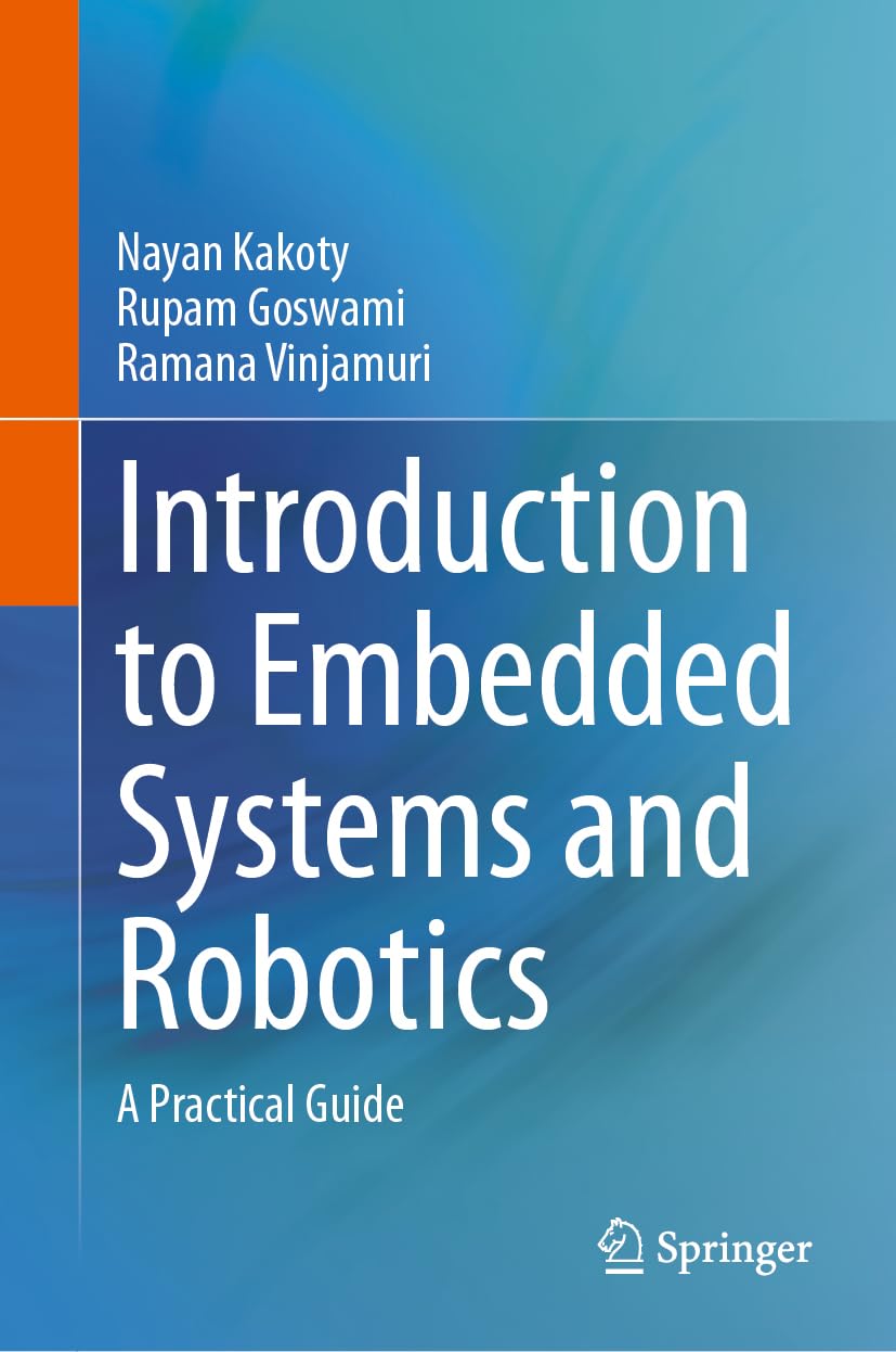 Introduction To Embedded Systems And Robotics A Practical Guide 1st Edition Nayan M Kakoty
