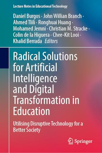 Radical Solutions For Artificial Intelligence And Digital Transformation In Education Utilising Disruptive Technology For A Better Society 1st Edition Daniel Burgos