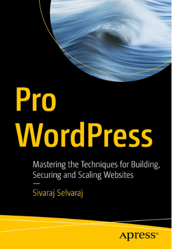 Pro Wordpress Mastering The Techniques For Building Securing And Scaling Websites First Edition Sivaraj Selvaraj