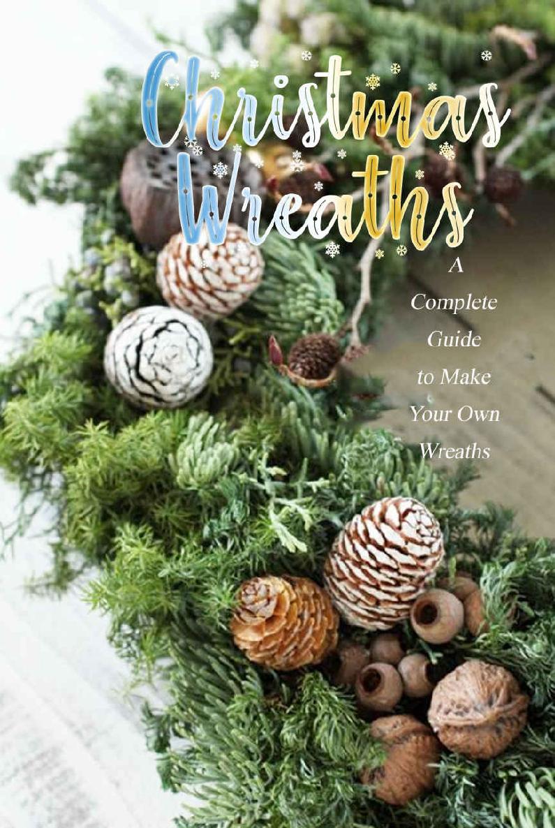 Christmas Wreaths A Complete Guide To Make Your Own Wreaths Perfect Gift Ideas For Christmas Errica Lyles