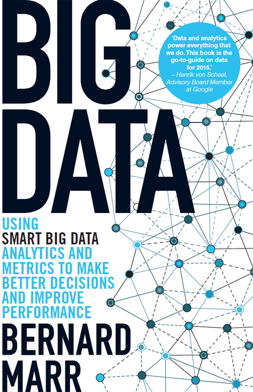 Big Data Using Smart Big Data Analytics And Metrics To Make Better Decisions And Improve Performance Bernard Marr