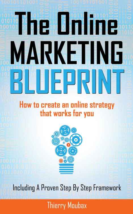 The Online Marketing Blueprint How To Create An Online Strategy That Works For You Thierry Moubax Moubax