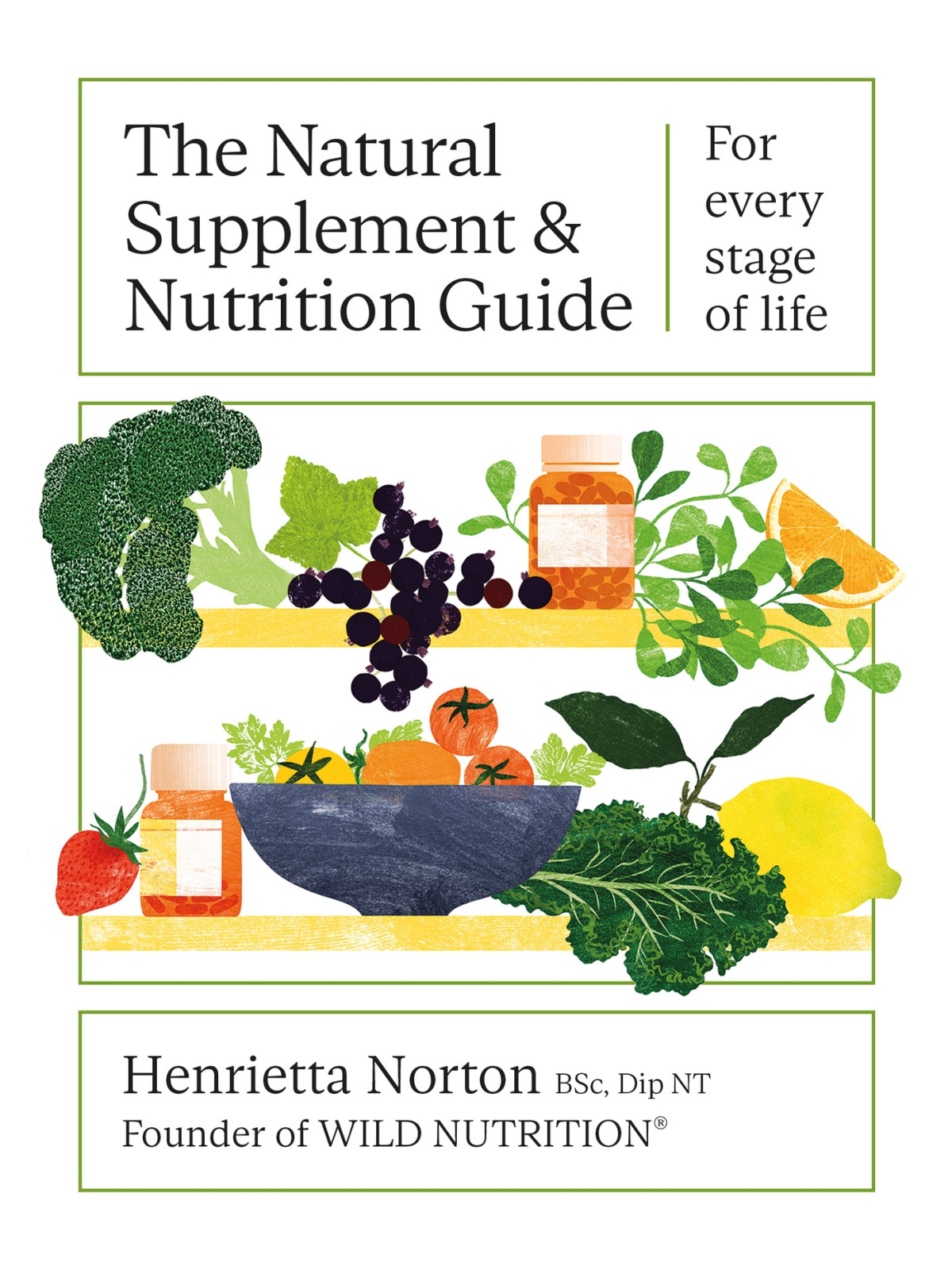 The Natural Supplement And Nutrition Guide For Every Stage Of Life 1st Henrietta Norton