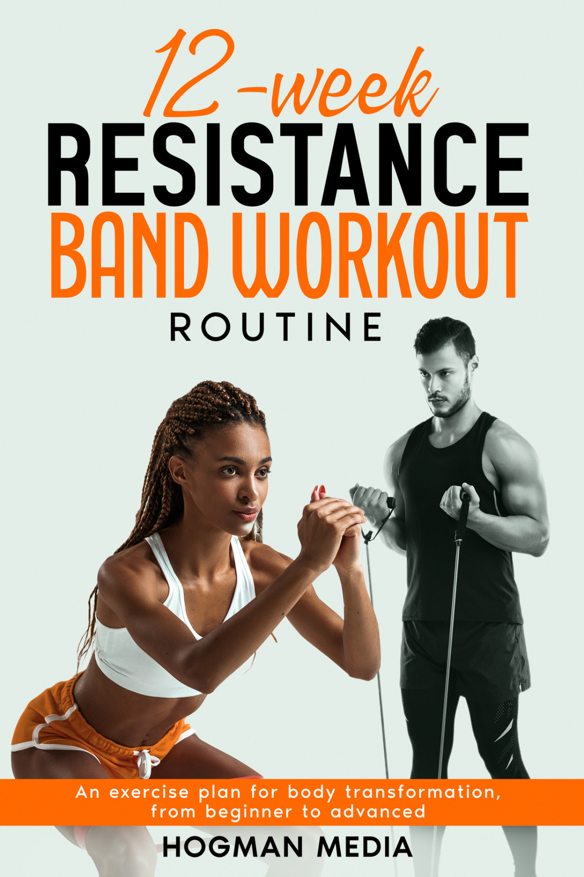 12week Resistance Band Workout Routine An Exercise Plan For Body Transformation From Beginner To Advanced James Atkinson