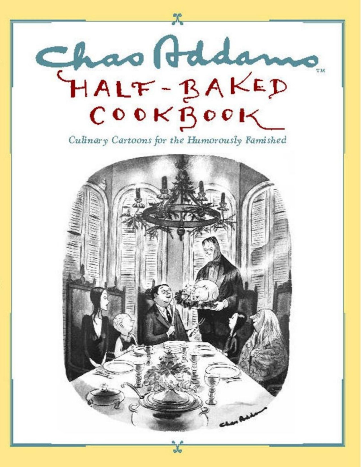 Chas Addams Halfbaked Cookbook Culinary Cartoons For The Humorously Famished Charles Addams