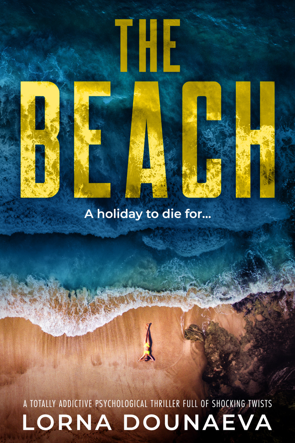The Beach A Holiday To Die For A Totally Gripping And Addictive Psychological Thriller With A Heartpounding Twist Lorna Dounaeva