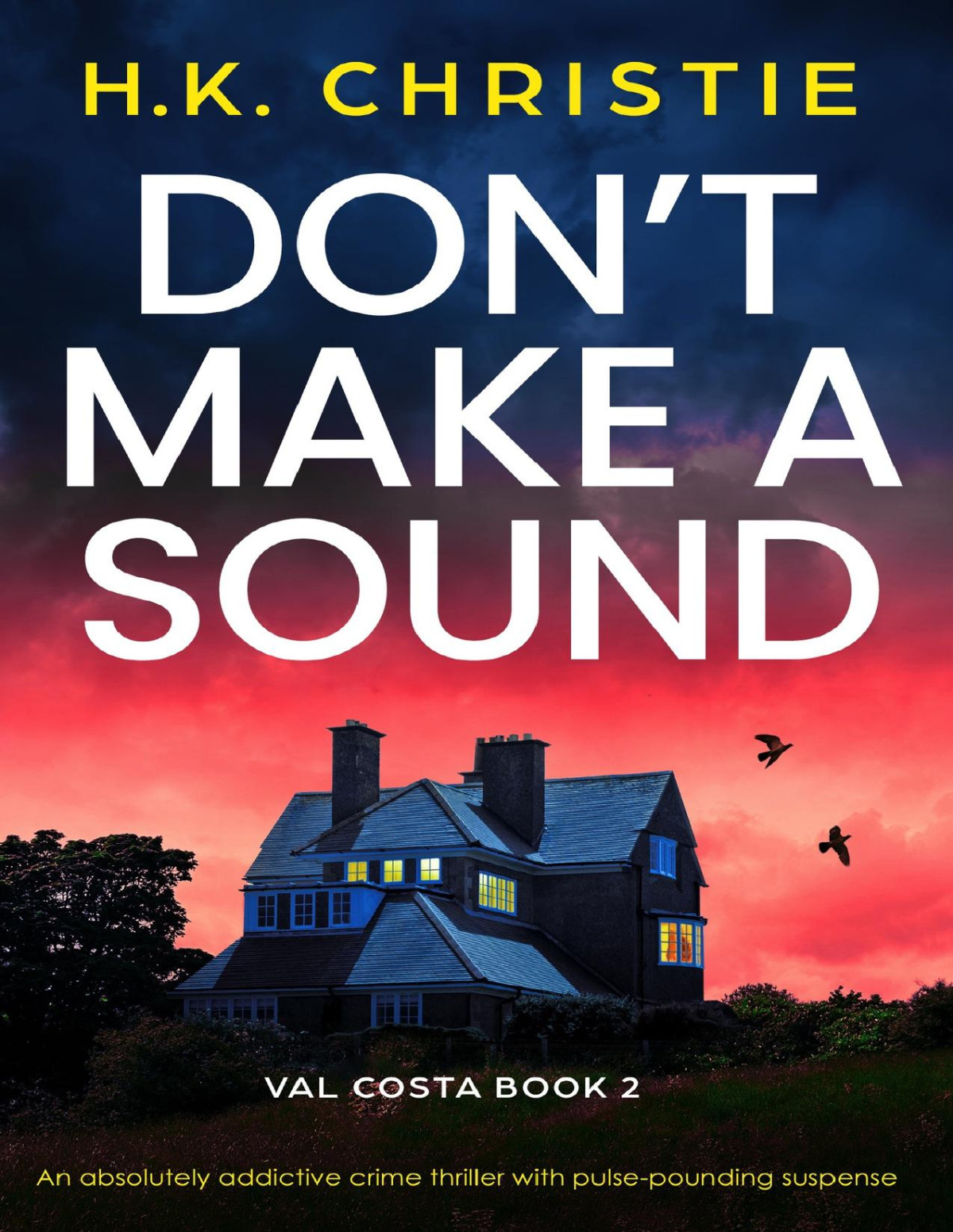 Dont Make A Sound An Absolutely Addictive Crime Thriller With Pulsepounding Suspense H K Christie