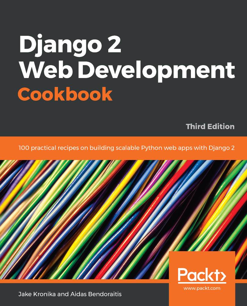 Django 2 Web Development Cookbook Third Edition 3rd Edition Jake Kronika