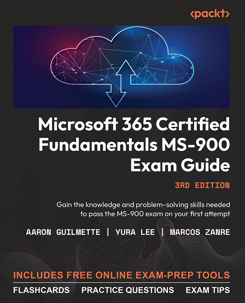 Microsoft 365 Certified Fundamentals Ms900 Exam Guide Third Edition Aaron Guilmette