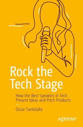 Rock The Tech Stage How The Best Speakers In Tech Present Ideas And Pitch Products 1st Edition Oscar Santolalla