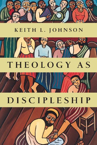 Theology As Discipleship Keith L Johnson