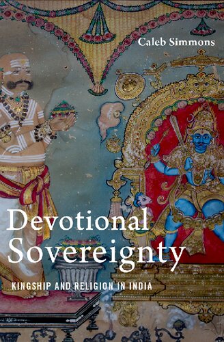 Devotional Sovereignty Kingship And Religion In India Caleb Simmons