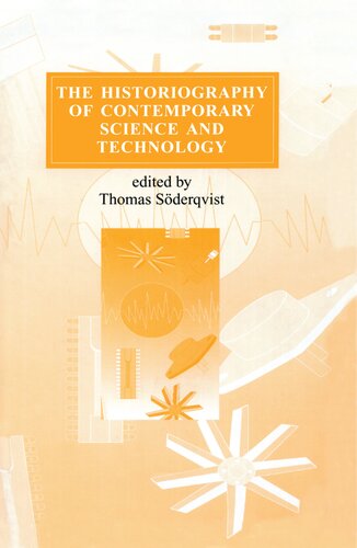 The Historiography Of Contemporary Science And Technology Thomas Sderqvist Editor