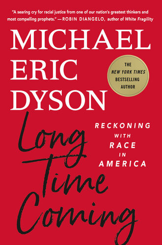 Long Time Comingreckoning With Race In America 1st Edition Michael Eric Dyson