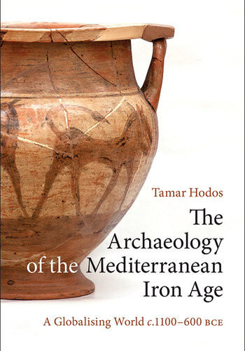 The Archaeology Of The Mediterranean Iron Age A Globalising World C1100600 Bce Tamar Hodos