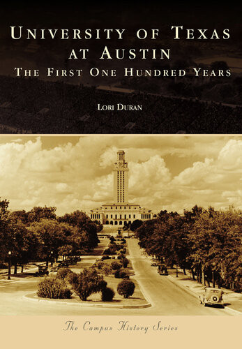 University Of Texas At Austin The First One Hundred Years Lori Duran
