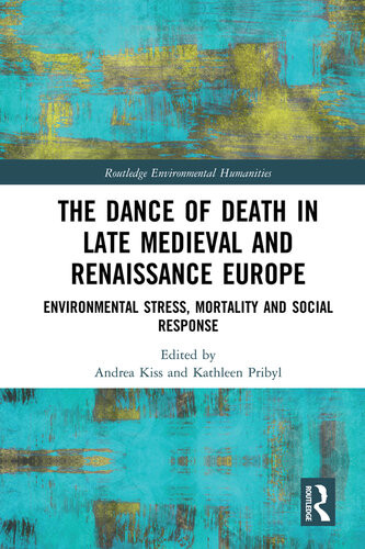 The Dance Of Death In Late Medieval And Renaissance Europe Environmental Stress Mortality And Social Response Andrea Kiss