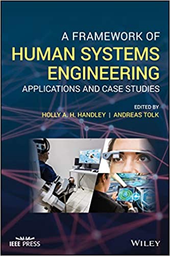 A Framework Of Human Systems Engineering Applications And Case Studies Holly A Handley