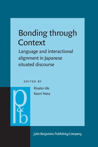 Bonding Through Context Language And Interactional Alignment In Japanese Situated Discourse Risako Ide Kaori Hata