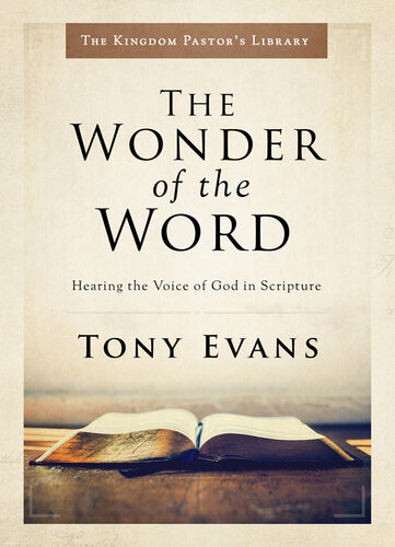 The Wonder Of The Word Hearing The Voice Of God In Scripture Kingdom Pastors Library Tony Evans