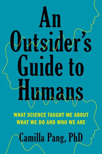 An Outsiders Guide To Humans What Science Taught Me About What We Do And Who We Are Camilla Pang Phd