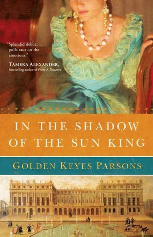 In The Shadow Of The Sun King Darkness To Light Series Book 1 Golden Keyes Parsons