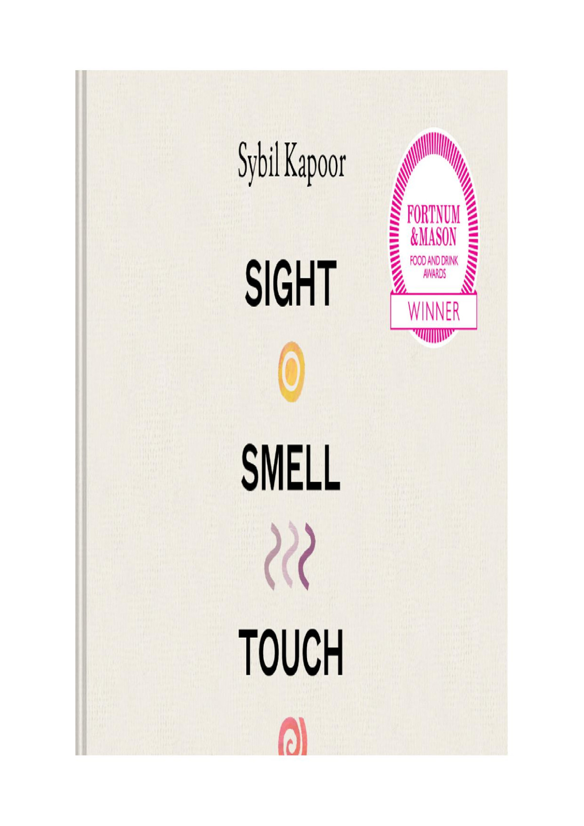 Sight Smell Touch Taste Sound A New Way To Cook Sybil Kapoor