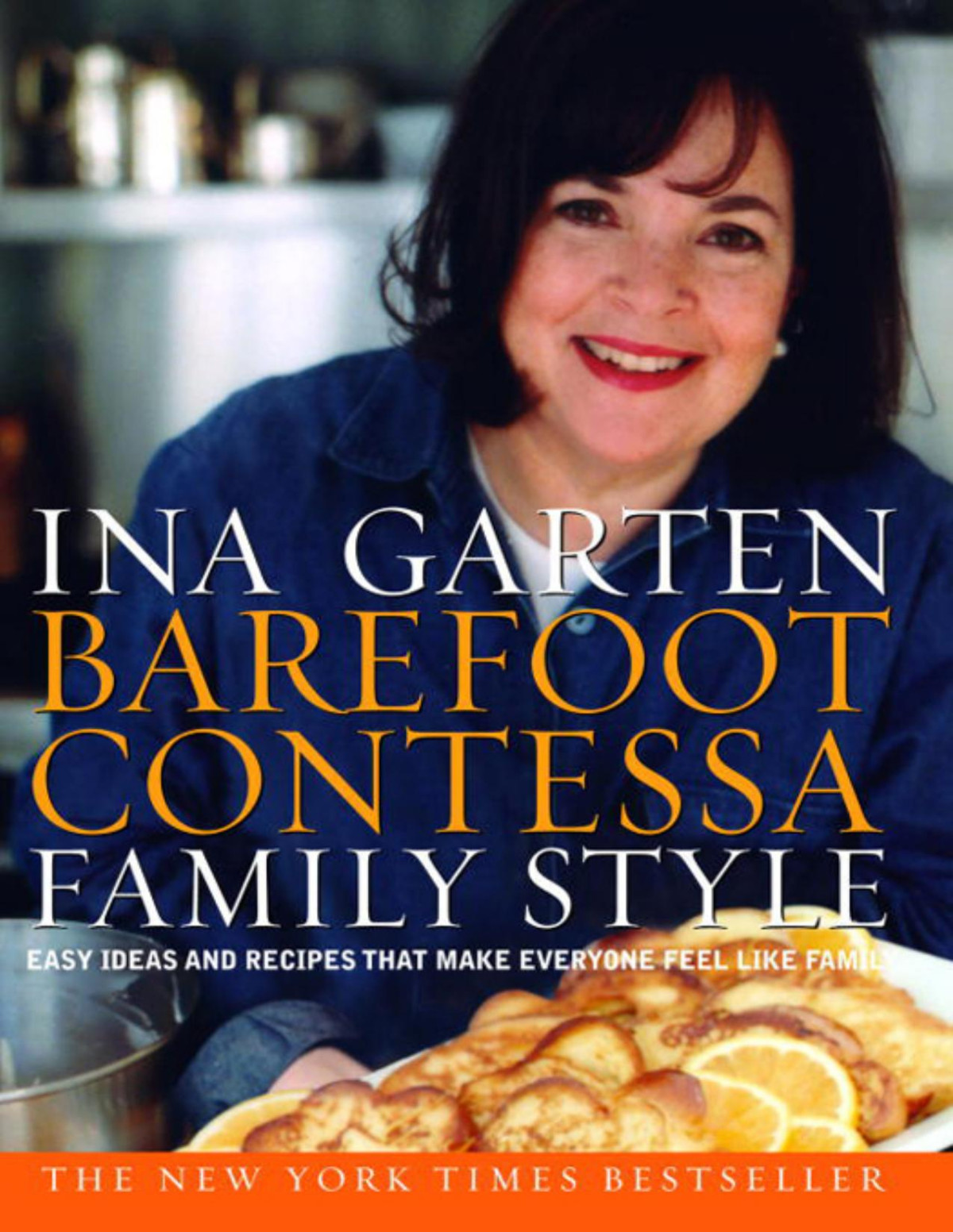 Barefoot Contessa Family Style Easy Ideas And Recipes That Make Everyone Feel Like Family A Cookbook Ina Garten