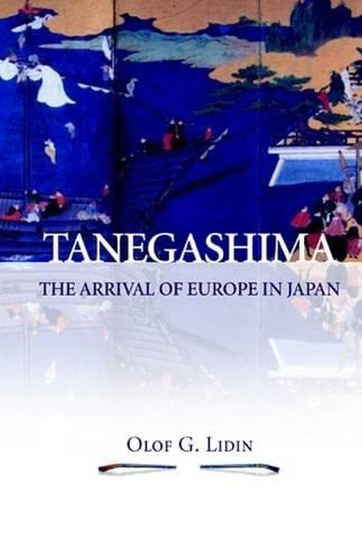 Tanegashima The Arrival Of Europe In Japan 1st Edition Olof G Lidin