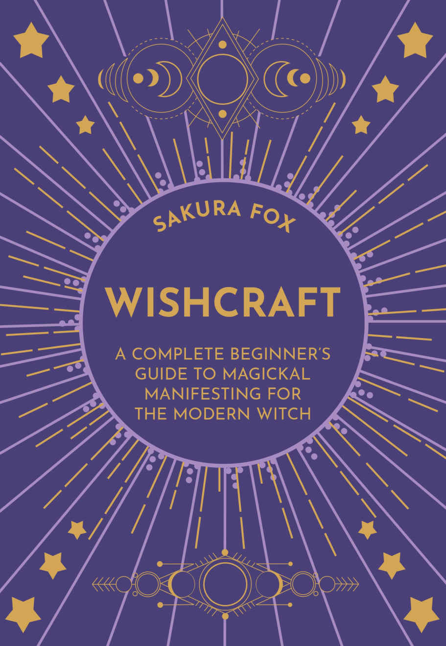 Wishcraft A Complete Beginners Guide To Magickal Manifesting For The Modern Witch Sakura Fox