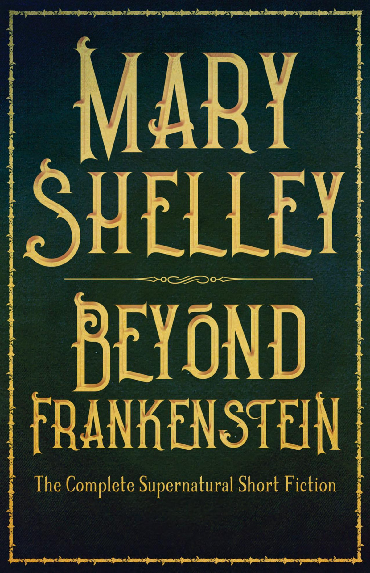 Beyond Frankenstein The Complete Supernatural Short Fiction Mary Shelley
