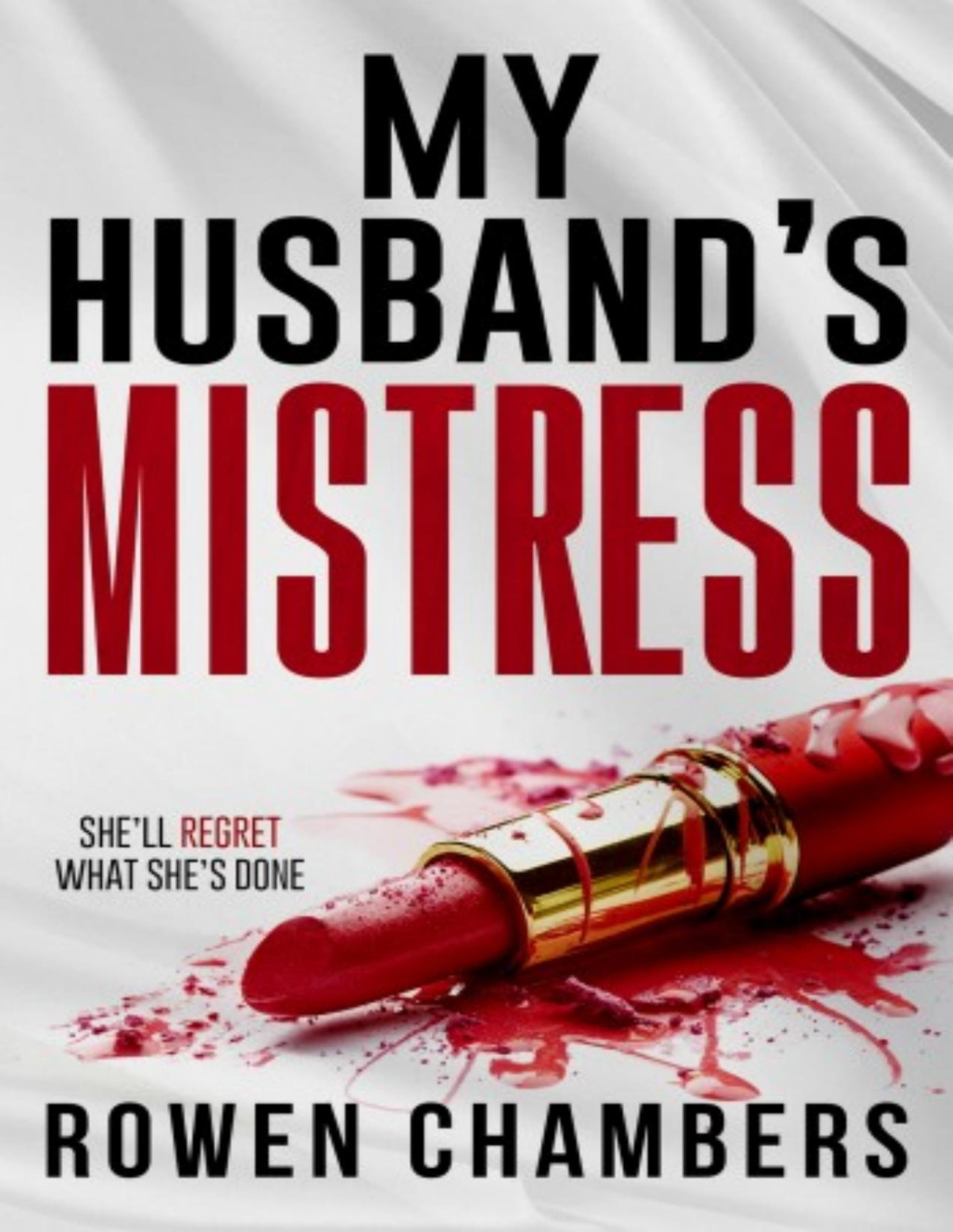 My Husbands Mistress An Unputdownable Psychological Thriller With A Shocking Twist Rowen Chambers
