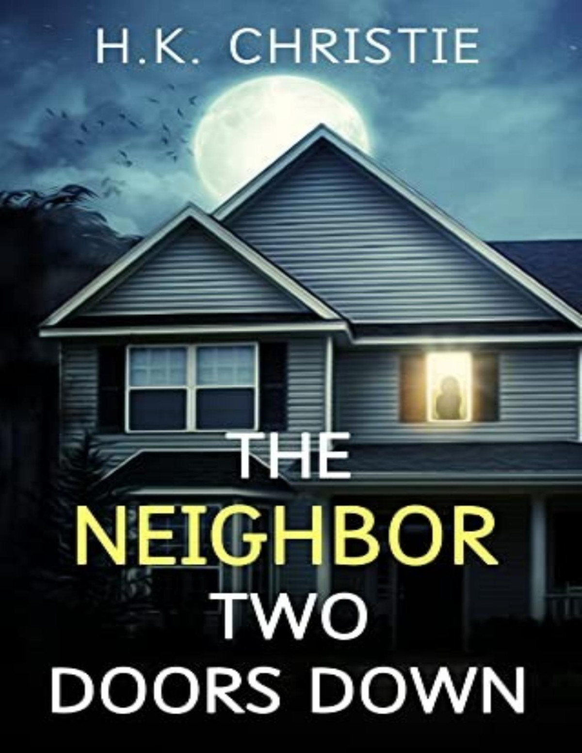 The Neighbor Two Doors Down A Psychological Thriller H K Christie